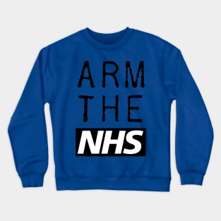 Arm The NHS (Black) Crewneck Sweatshirt